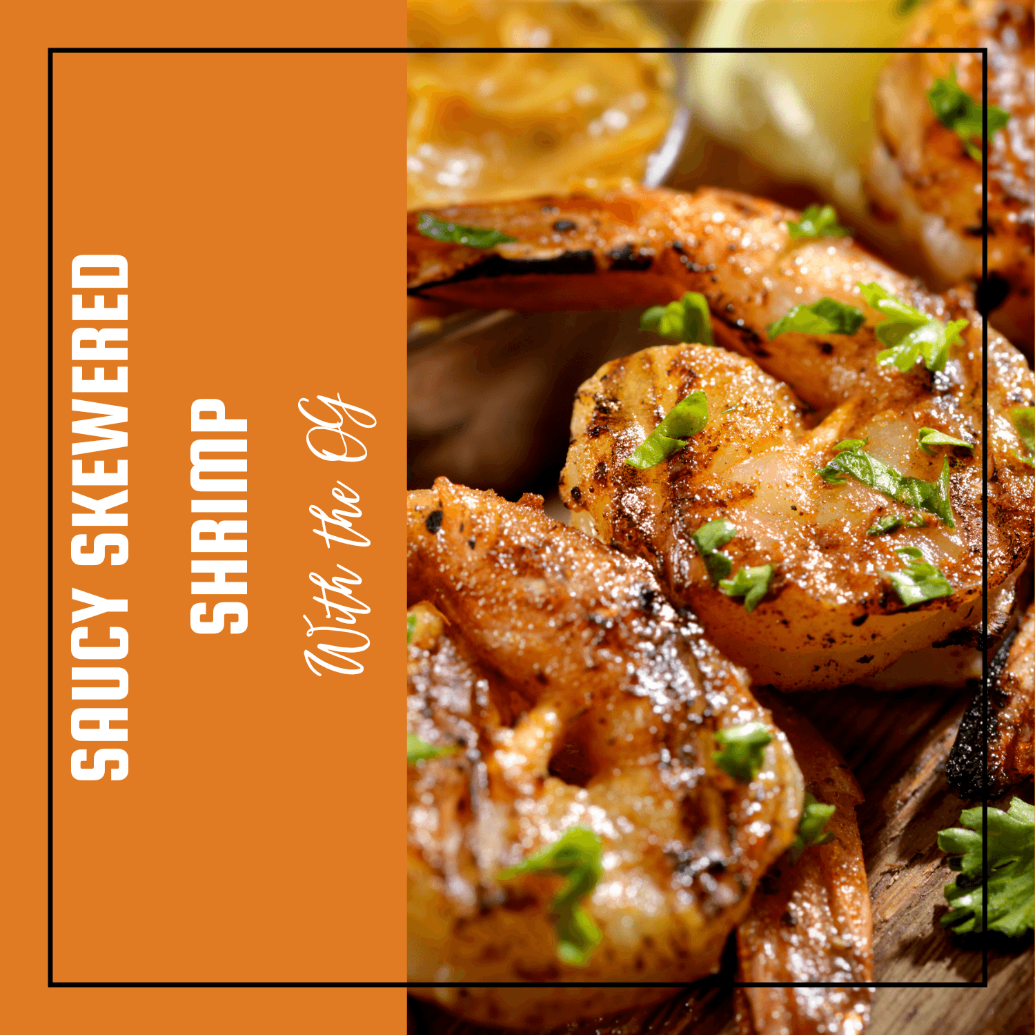 Saucy Skewered Shrimp - 3 ways - Ginger Goat